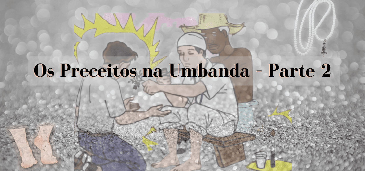 Os Preceitos na Umbanda - Parte 1 - Alma de Poeta